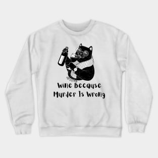 Wine Because Murder is Wrong Crewneck Sweatshirt